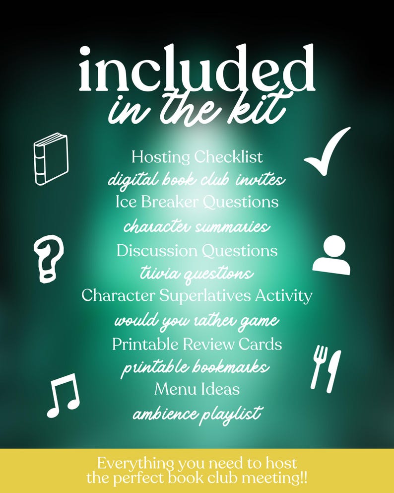 May include: A teal graphic with white text that reads "included in the kit." The kit includes a hosting checklist, digital book club invites, ice breaker questions, character summaries, discussion questions, and more. The bottom reads "Everything you need to host the perfect book club meeting!!"