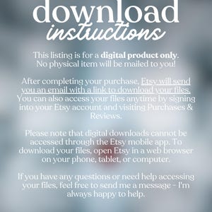 May include: A digital product download instructions graphic with white text on a blurred gray background. The text explains how to download files after purchase, emphasizing that no physical item is mailed. It also provides instructions for accessing files via Etsy.