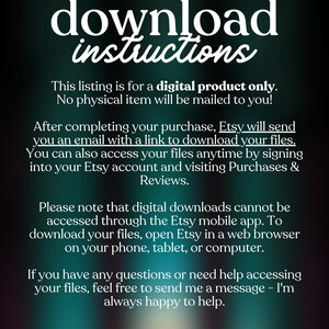May include: A digital download instructions graphic with white text on a dark teal background. The text explains how to download files after purchase, emphasizing that no physical item is mailed. It also mentions Etsy mobile app limitations.