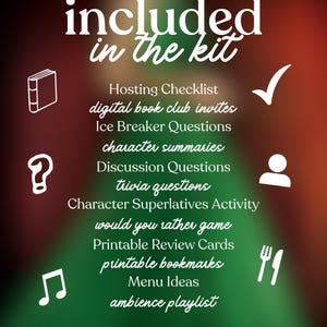 May include: A graphic with a dark red and green background, featuring white text and icons. The text reads "included in the kit" and lists items like a checklist, invites, questions, and menu ideas. The bottom text says "Everything you need to host the perfect book club meeting!!"