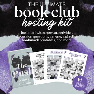 May include: A book club hosting kit with the text "THE ULTIMATE book club hosting kit." Includes invites, games, activities, discussion questions, a menu, a playlist, and bookmark printables. Features a book titled "The Push" by Ashley Audrain and 16 full pages.