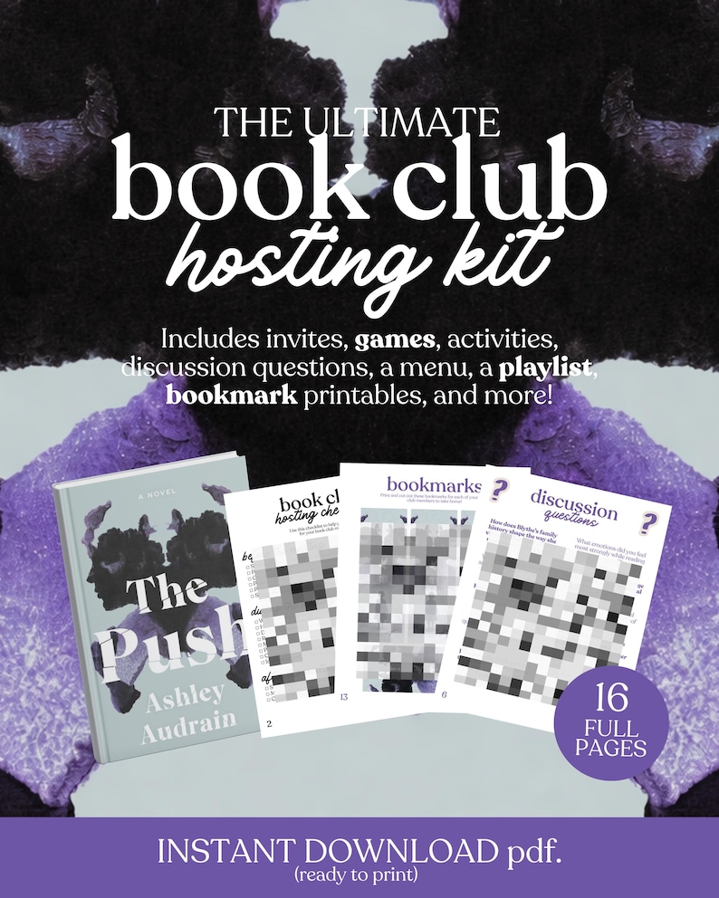 May include: A book club hosting kit with the text "THE ULTIMATE book club hosting kit." Includes invites, games, activities, discussion questions, a menu, a playlist, and bookmark printables. Features a book titled "The Push" by Ashley Audrain and 16 full pages.
