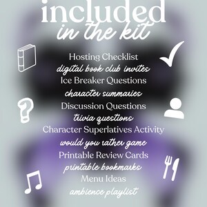 May include: A graphic with the text "included in the kit" and a list of book club resources. The list includes a checklist, invites, questions, summaries, and more. The bottom of the graphic reads "Everything you need to host the perfect book club meeting!!"
