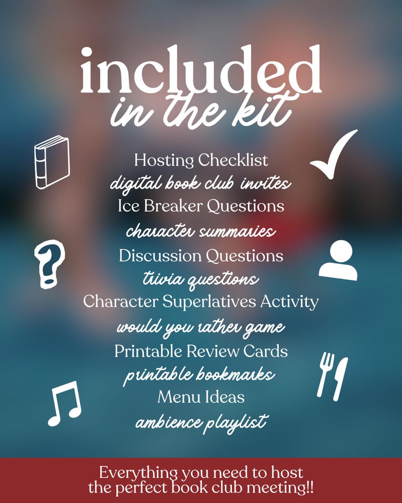 May include: A teal and burgundy graphic with white text that reads "included in the kit." The image lists items for a book club, including checklists, invites, questions, summaries, and a playlist. The bottom text says, "Everything you need to host the perfect book club meeting!!"