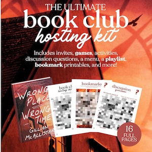May include: A book club hosting kit with the text "THE ULTIMATE book club hosting kit." Includes invites, games, activities, discussion questions, a menu, a playlist, and bookmark printables. The kit includes a book titled "WRONG PLACE WRONG TIME" and printable pages.