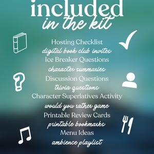 May include: A teal and purple graphic with white text and icons. The text reads "included in the kit" and lists items like "Hosting Checklist," "Discussion Questions," and "Printable Bookmarks." The bottom text says, "Everything you need to host the perfect book club meeting!!"