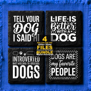 May include: A set of four black square slate coasters featuring white text designs about dogs. The designs include phrases like Tell Your Dog I Said Hi, Life Is Better With A Dog, Introverted But Willing To Discuss Dogs, and Dogs Are My Favorite People.