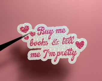 Buy Me Books & Tell Me I’m Pretty- Bookish Sticker