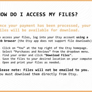 May include: An instructional graphic with black and light orange text on a white background titled HOW DO I ACCESS MY FILES? It outlines five steps to download digital files from an Etsy account using a web browser, noting that files are not emailed.