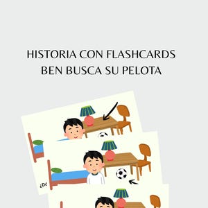 May include: Illustrated flashcards with the text "HISTORIA CON FLASHCARDS BEN BUSCA SU PELOTA". The cards show a boy searching for a football in various scenes, including a bedroom and near furniture.