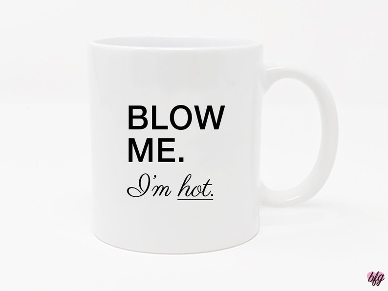 ORIGINAL 11oz Coffee Mug Blow me. I'm Hot Funny | Etsy