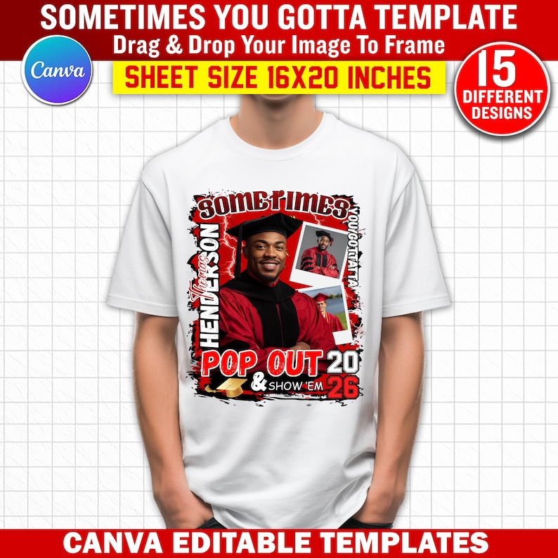 May include: White t-shirt featuring a graduation design with a photo of a graduate in a red and black graduation gown. The shirt includes the text "Sometimes You Gotta" and "Pop Out 20 & Show Em 26". The design is a Canva editable template.