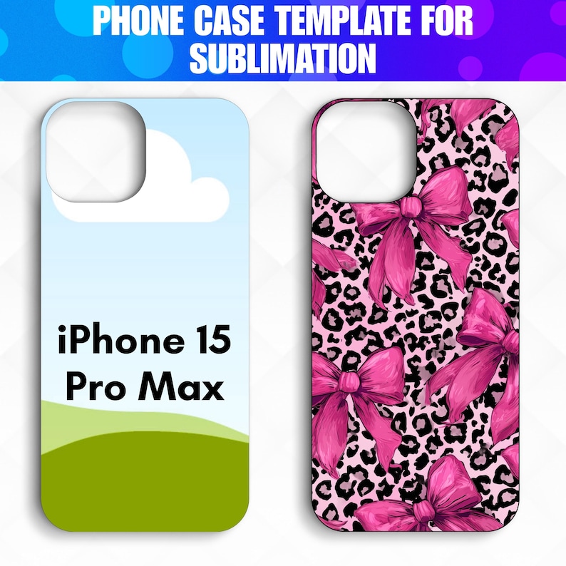 May include: Two iPhone 15 Pro Max phone case templates. One case features a sky and grass design. The other case has a pink leopard print with pink bows. Text at the top reads "PHONE CASE TEMPLATE FOR SUBLIMATION."