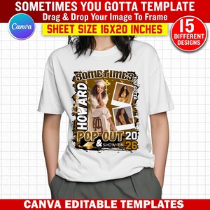 May include: White t-shirt with a graphic featuring a graduation theme. The design includes the text "Sometimes You Gotta" and "Howard", along with photos and the text "Pop Out 20 & Show 'Em 26". The sheet size is 16x20 inches.