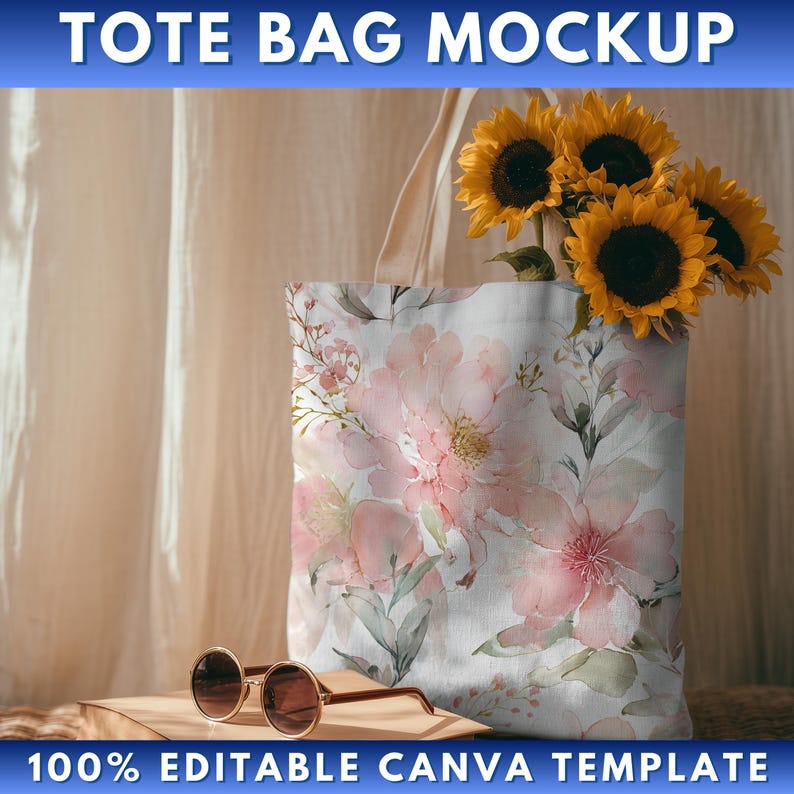 May include: A white tote bag mockup with a floral design featuring large pink flowers and green leaves. The bag is filled with sunflowers. The text "TOTE BAG MOCKUP" and "100% EDITABLE CANVA TEMPLATE" are displayed on the image. Round sunglasses rest on a wooden surface.