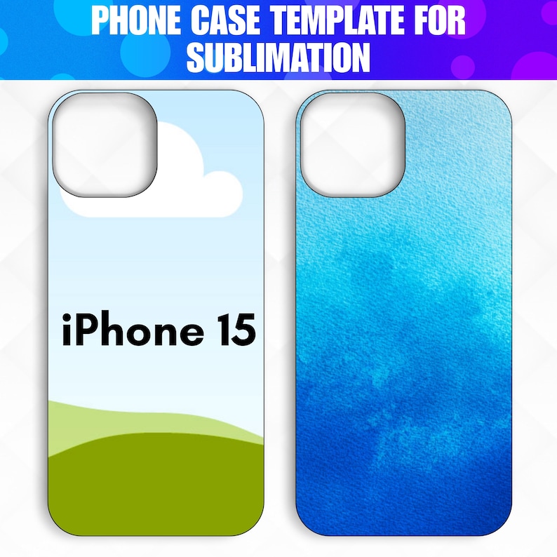 May include: Two phone case templates for sublimation. One case features a sky and cloud design with "iPhone 15" text. The other case has a blue watercolor design. The top of each case has a camera cutout.