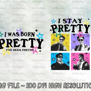 May include: Digital graphic design featuring the phrases "I WAS BORN PRETTY" and "I STAY PRETTY" in bold black text with star accents. Includes four images of a person wearing sunglasses. The design is labeled "PNG FILE - 300 DPI HIGH RESOLUTION."