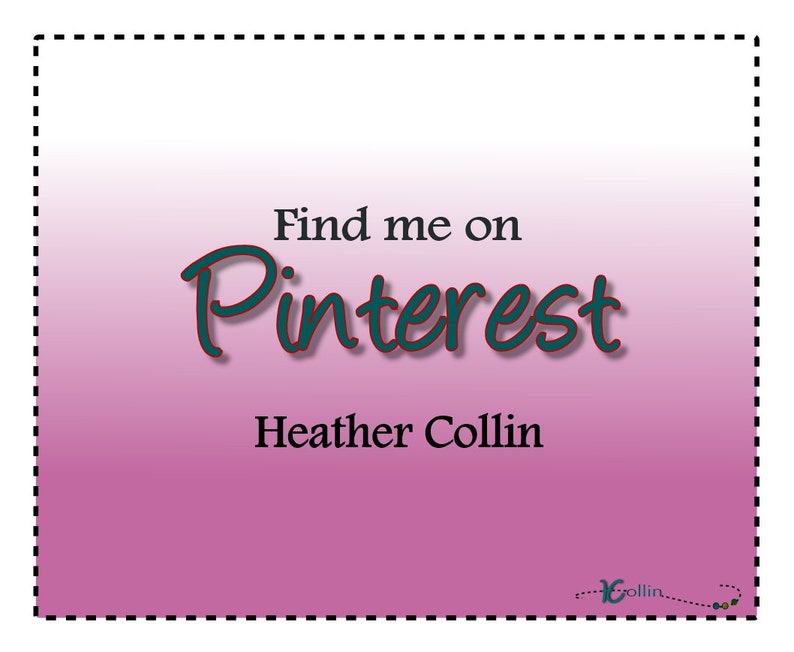 May include: A pink and white gradient background with a black dashed border. The text "Find me on Pinterest Heather Collin" is written in a dark green and red font.