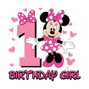 May include: A graphic featuring Minnie Mouse with a pink polka-dot dress and bow, standing next to a large pink number 1. The words "BIRTHDAY GIRL" are written in pink and black below. Pink hearts and Minnie Mouse silhouettes surround the image.