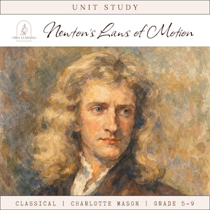 Peut inclure: Une étude intitulée Newton's Laws of Motion présentant un portrait d'Isaac Newton aux longs cheveux ondulés. La bannière supérieure indique UNIT STUDY et le texte inférieur indique CLASSICAL | CHARLOTTE MASON | GRADE 5-9. Logo Mira Learning.