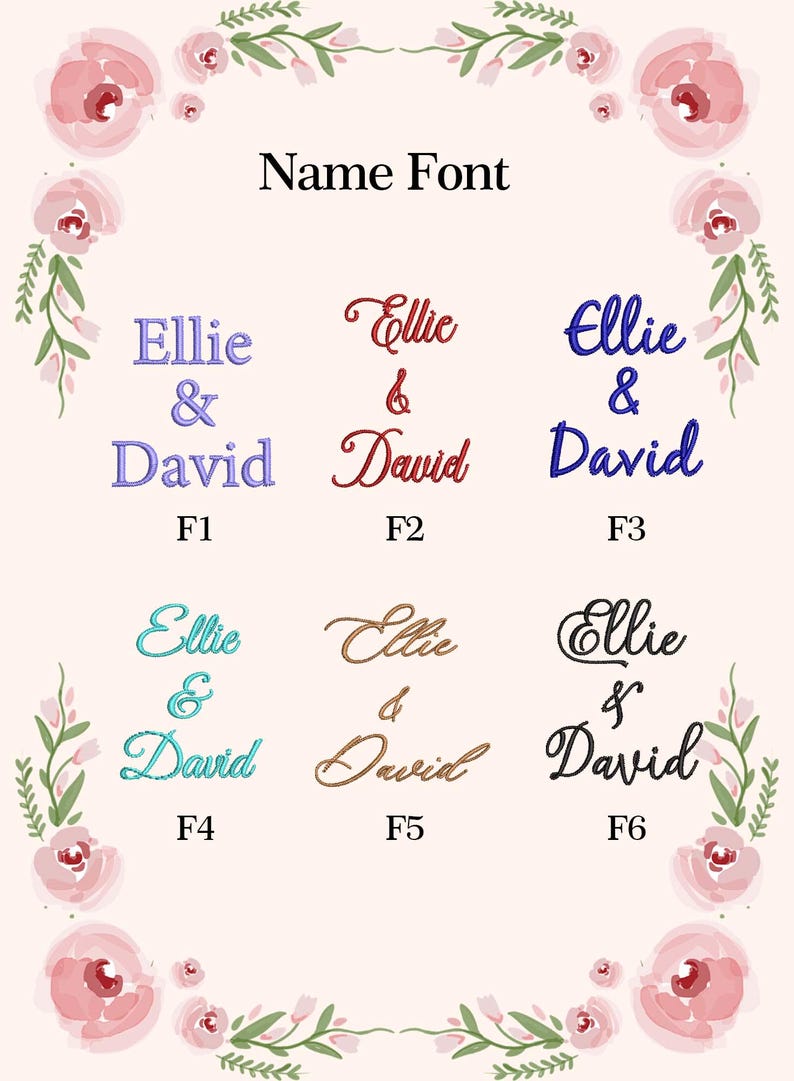 May include: A display of name fonts for personalization. The text "Ellie & David" is shown in six different styles, each in a different color. The words are surrounded by a floral border with pink roses and green leaves. The text "Name Font" is at the top.