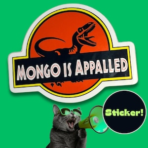 May include: A sticker with a parody design featuring a dinosaur silhouette and the text "MONGO IS APPALLED." A gray cat wearing sunglasses and holding a megaphone is in the image. A black circle with the word "Sticker!" is also present.