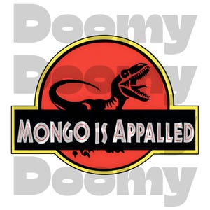 May include: A graphic design featuring a dinosaur silhouette inside a red circle with a yellow border. The text "MONGO IS APPALLED" is displayed in a black rectangle below the circle. The background has a repeating pattern of the word "Doomy".