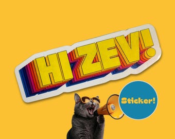 May include: A sticker with the text "HI ZEV!" in yellow, outlined in various colors, and a cartoon cat wearing sunglasses and holding a megaphone. A blue circle with the word "Sticker!" is also present.
