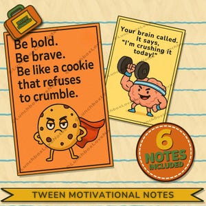 May include: A collection of motivational notes for tweens. The notes feature cartoon illustrations and phrases such as "Be bold. Be brave. Be like a cookie that refuses to crumble." Includes 6 notes.