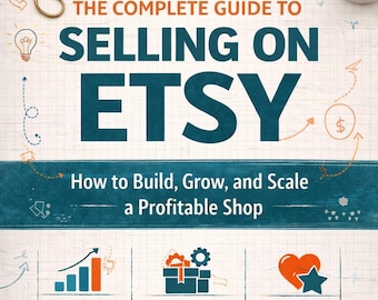 The Complete Guide to Selling on Etsy, Build Grow Scale Profitable Etsy Shop Digital eBook, Step-by-Step Etsy Selling Master E-book PDF