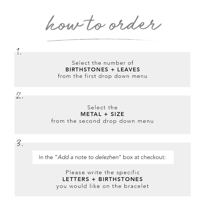 May include: How to order a personalized bracelet with birthstones and leaves. Select the number of birthstones and leaves, the metal and size, and then add a note with the letters and birthstones you want on the bracelet.