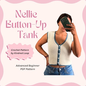 May include: A cream-coloured crochet button-up tank top with blue trim. The image includes the text "Nellie Button-Up Tank" and "Crochet Pattern by Kindred Loop". The pattern is for an advanced beginner and is a PDF pattern.