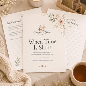 May include: A printed guide titled When Time Is Short: A Compassionate Guide for Loving Your Pet Through the End by Compass & Bloom, featuring floral illustrations and a paw print icon, accompanied by two matching lined worksheets with text.