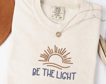 Embroidered Be the Light Shirt, Christian Inspirational Tee, Bible Verse Tee, Faith Quote Shirt, Aesthetic Embroidered Shirt