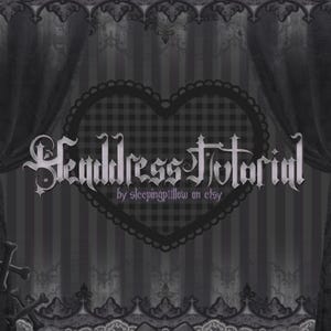 May include: A grayscale image featuring the text "Headdress Tutorial" in a gothic font, set against a backdrop of dark curtains and a heart-shaped frame. The text "by sleepingpillow on etsy" is also visible.