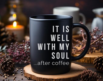 It Is Well With My Soul Mug, Black, 11oz & 15oz Funny Christian Gift, Jesus Coffee Mug, Coffee Lover