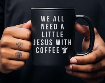 Need a Little Jesus Coffee Mug, black, 11oz & 15oz Christian Gift, Funny Christian gift for men, Funny Jesus mug for women, Jesus Coffee Mug