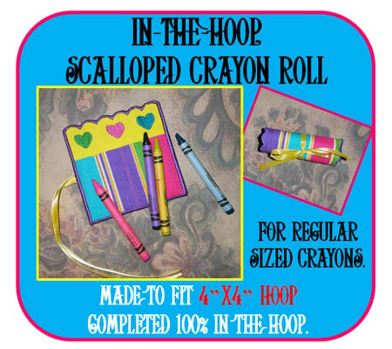 May include: A blue and pink framed image features a scalloped crayon roll with the text "IN-THE-HOOP SCALLOPED CRAYON ROLL". The roll is shown open with crayons and closed. The text "MADE TO FIT 10cm X 10cm HOOP" is also visible.