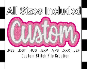 May include: A graphic with the word "Custom" in a pink and silver glitter design, outlined in pink. The text "All Sizes Included" is above, and "Custom Stitch File Creation" is below. File types are listed.