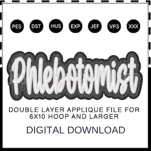 May include: A digital download graphic with the word "Phlebotomist" in white script, outlined in a dark gray, textured design. The text "DOUBLE LAYER APPLIQUE FILE FOR 6X10 HOOP AND LARGER" and "DIGITAL DOWNLOAD" are also included.