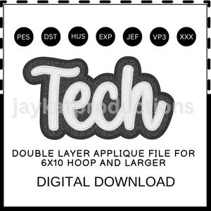 May include: A digital applique file with the word "Tech" in white, outlined in a textured black and gray design. The text "DOUBLE LAYER APPLIQUE FILE FOR 6X10 HOOP AND LARGER DIGITAL DOWNLOAD" is also included.