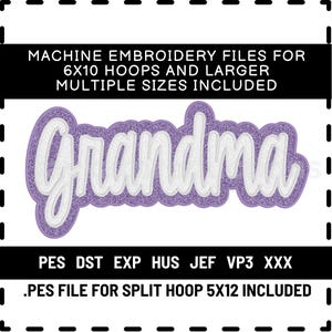 May include: Machine embroidery file with the word "Grandma" in white script, outlined in purple glitter, and a white border. The text "MACHINE EMBROIDERY FILES FOR 6X10 HOOPS AND LARGER MULTIPLE SIZES INCLUDED" is above the word. Below the word are file types.