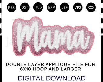 May include: A pink and white applique design with the word "Mama" in a cursive font. The design has a glittery pink border and is labeled as a double-layer applique file for a 6x10 hoop and larger. The text "DIGITAL DOWNLOAD" is also included.