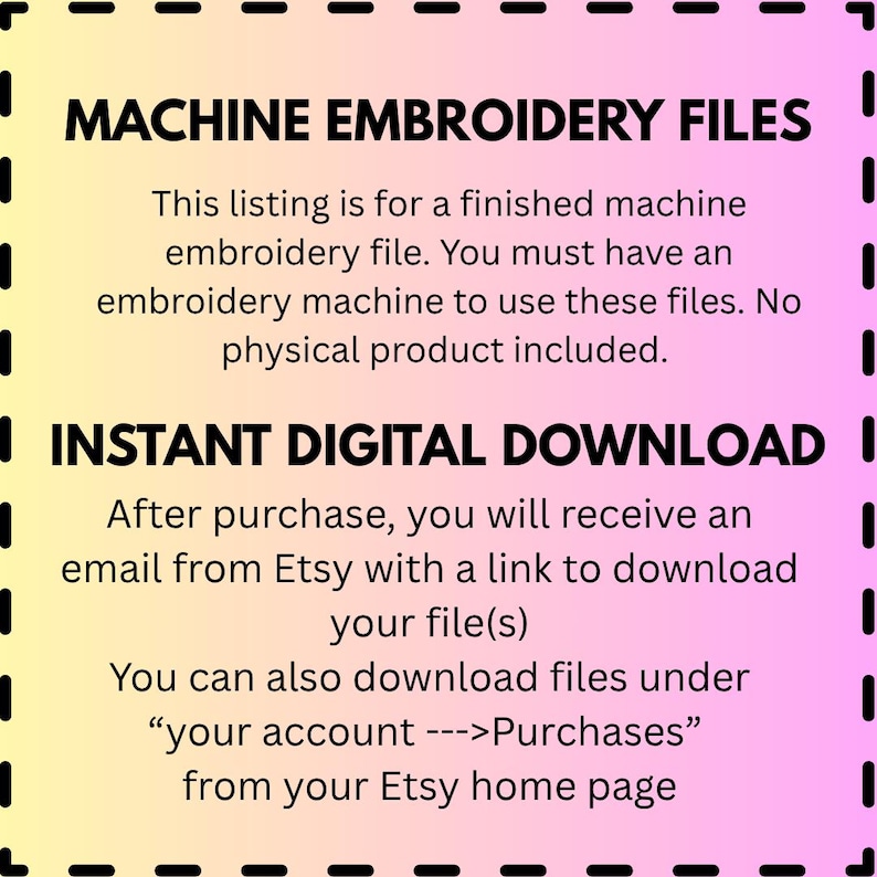 May include: Digital download graphic with the text "MACHINE EMBROIDERY FILES" and "INSTANT DIGITAL DOWNLOAD". The listing is for a finished machine embroidery file. After purchase, you will receive an email from Etsy with a download link.