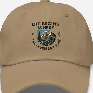 Embroidered Dad Hat - &quot;Life Begins Where The Pavement Ends&quot;