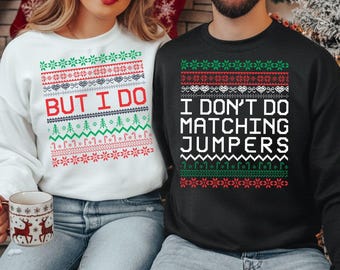 Funny Matching Couples Christmas Sweatshirts, I Don’t Do Matching Jumpers, But I Do Ugly Xmas Sweaters, Festive Holiday Gift for Him & Her