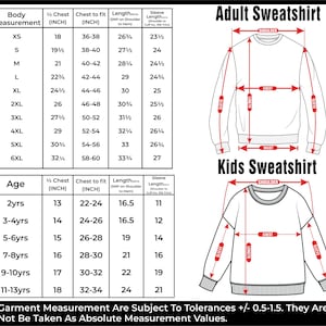 May include: A black and white graphic showing size charts for adult and kids sweatshirts. The chart includes body measurements, chest to fit, length, and sleeve length in inches. The text at the bottom states that garment measurements are subject to tolerances.