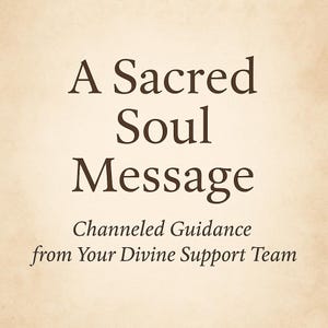 A Written Sacred Soul Message Channeled Guidance from Your Divine Support Team 1 page long