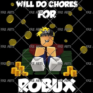 May include: A digital illustration on a black background featuring a Roblox character sitting on a pile of money. The text reads "WILL DO CHORES FOR ROBUX" in white. Gold coins and the "FAZ ARTS" logo are scattered around the character.
