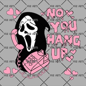 May include: A pink and black graphic design featuring the Ghostface mask from the Scream movies holding a pink telephone. The text "NO YOU HANG UP" is in pink dripping letters, with pink hearts scattered around the image.